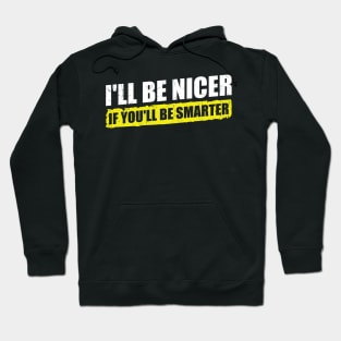 Ill-Be-Nicer-If-Youll-Be-Smarter Hoodie